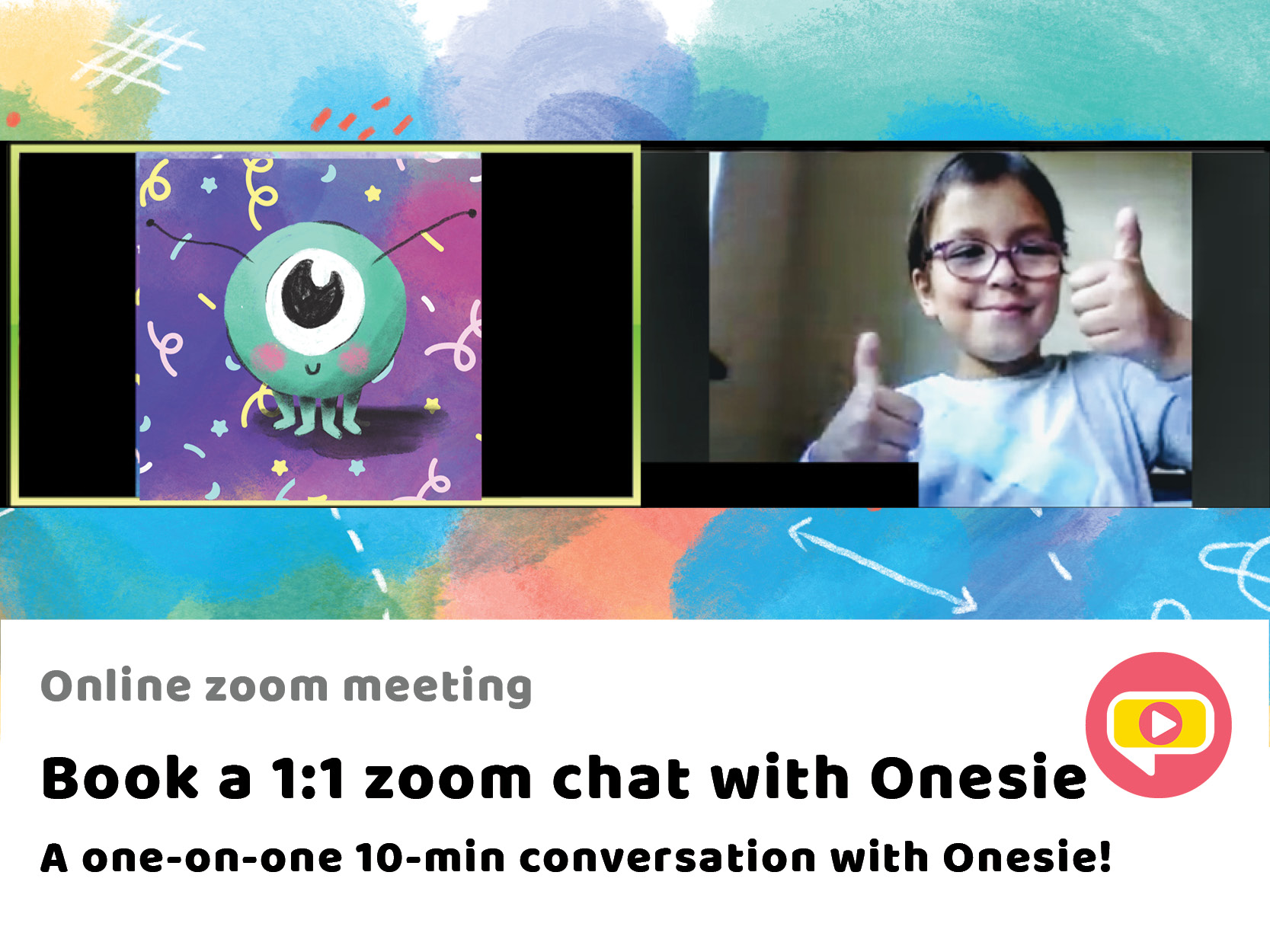 Book a 1:1 zoom chat with Onesie A one-on-one 10-min conversation with Onesie!