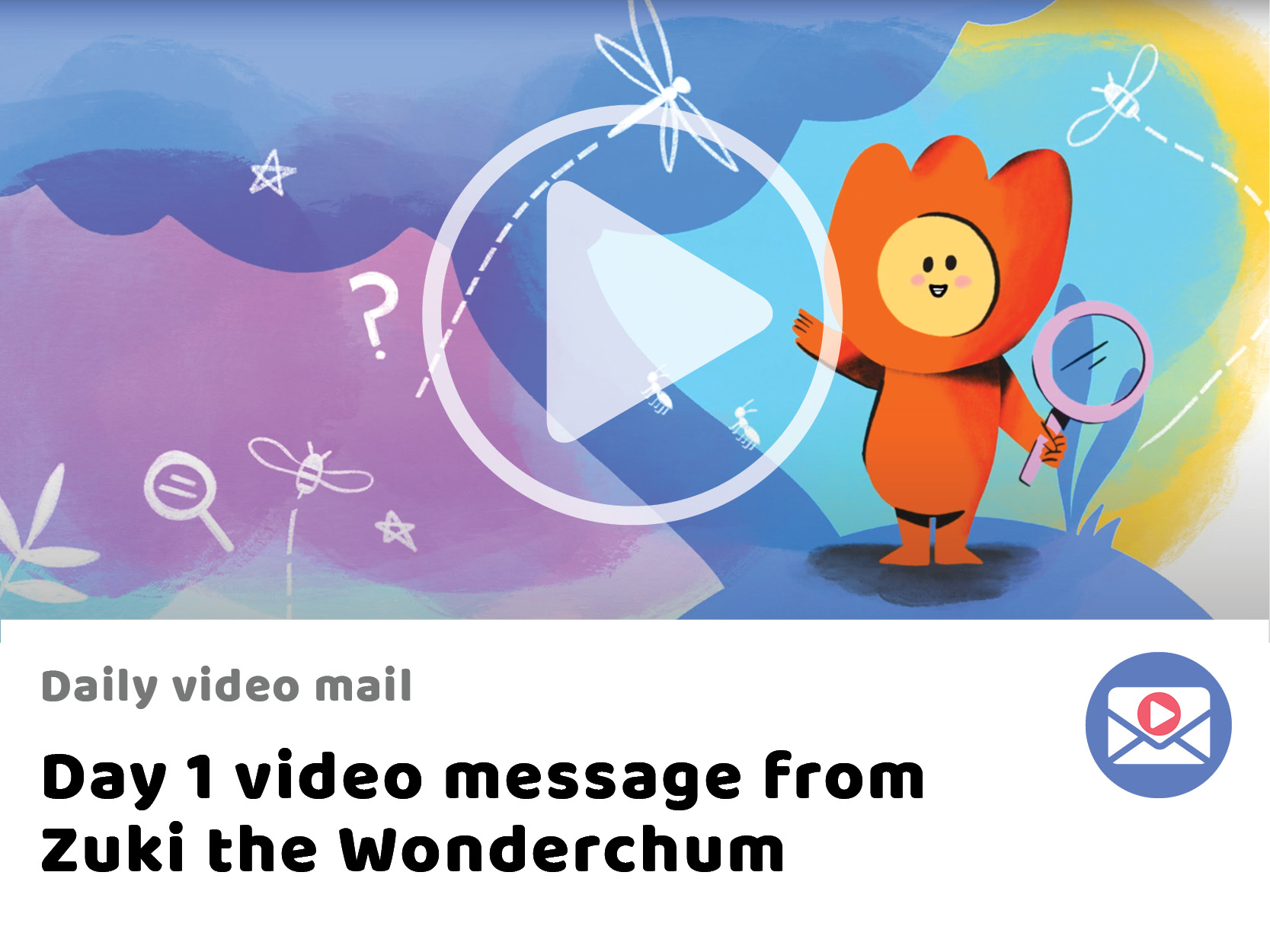 Day 1 video message from  Zuki the Wonderchum